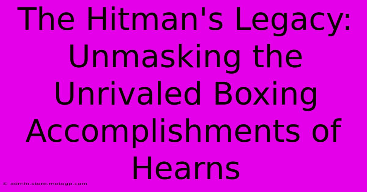 The Hitman's Legacy: Unmasking The Unrivaled Boxing Accomplishments Of Hearns