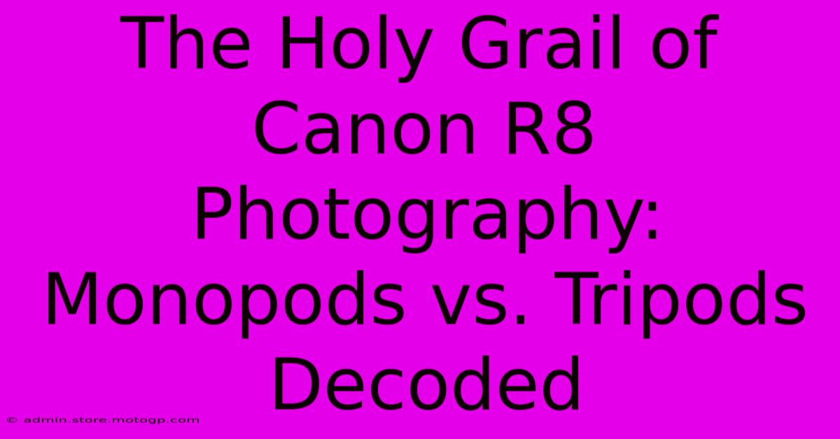 The Holy Grail Of Canon R8 Photography: Monopods Vs. Tripods Decoded