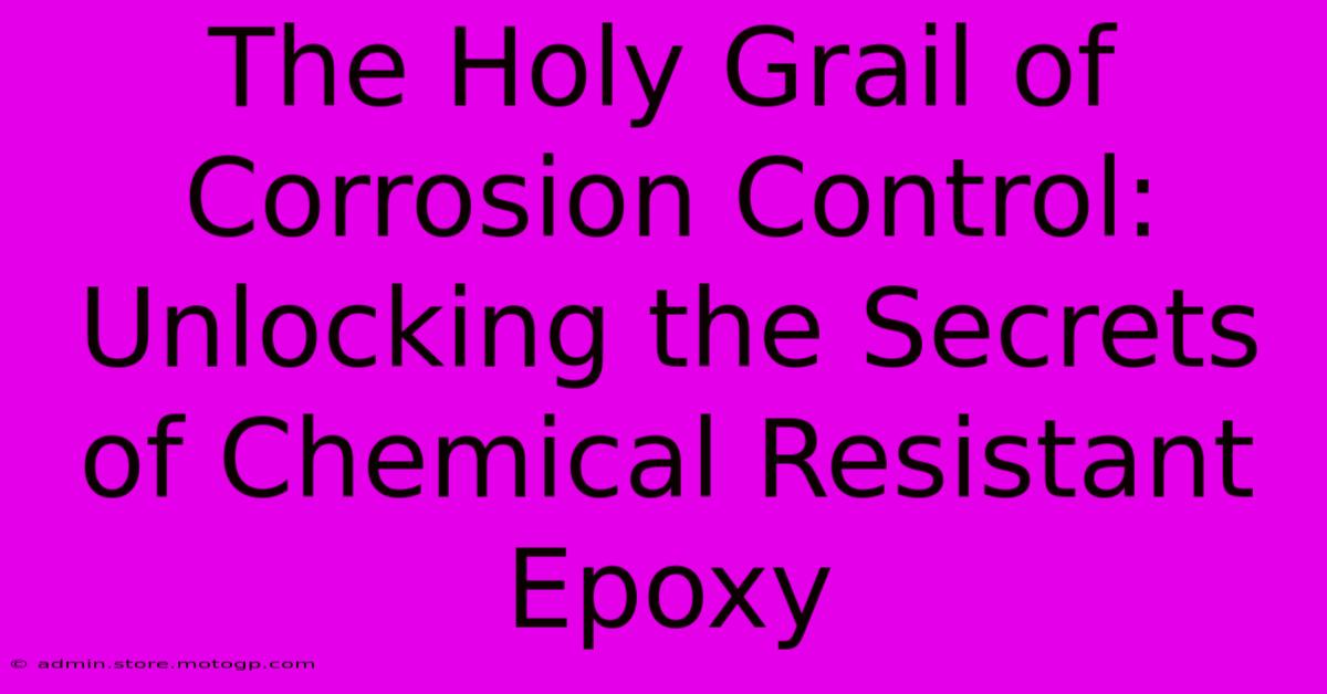 The Holy Grail Of Corrosion Control: Unlocking The Secrets Of Chemical Resistant Epoxy