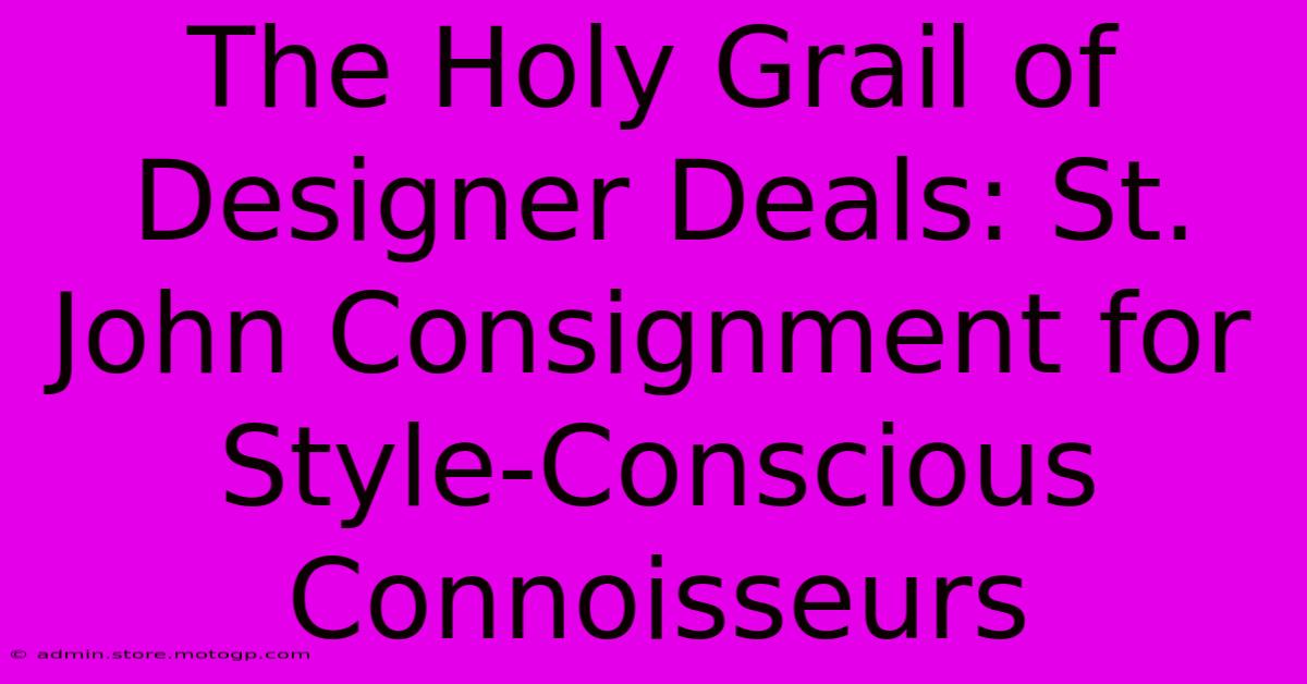 The Holy Grail Of Designer Deals: St. John Consignment For Style-Conscious Connoisseurs