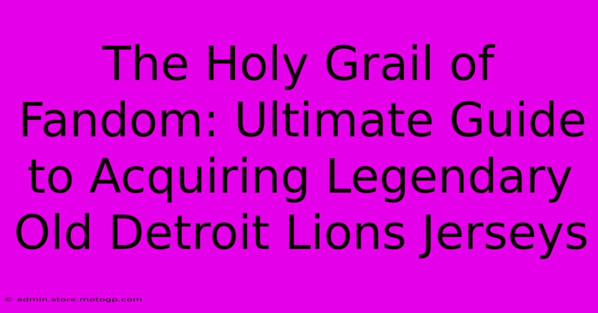 The Holy Grail Of Fandom: Ultimate Guide To Acquiring Legendary Old Detroit Lions Jerseys