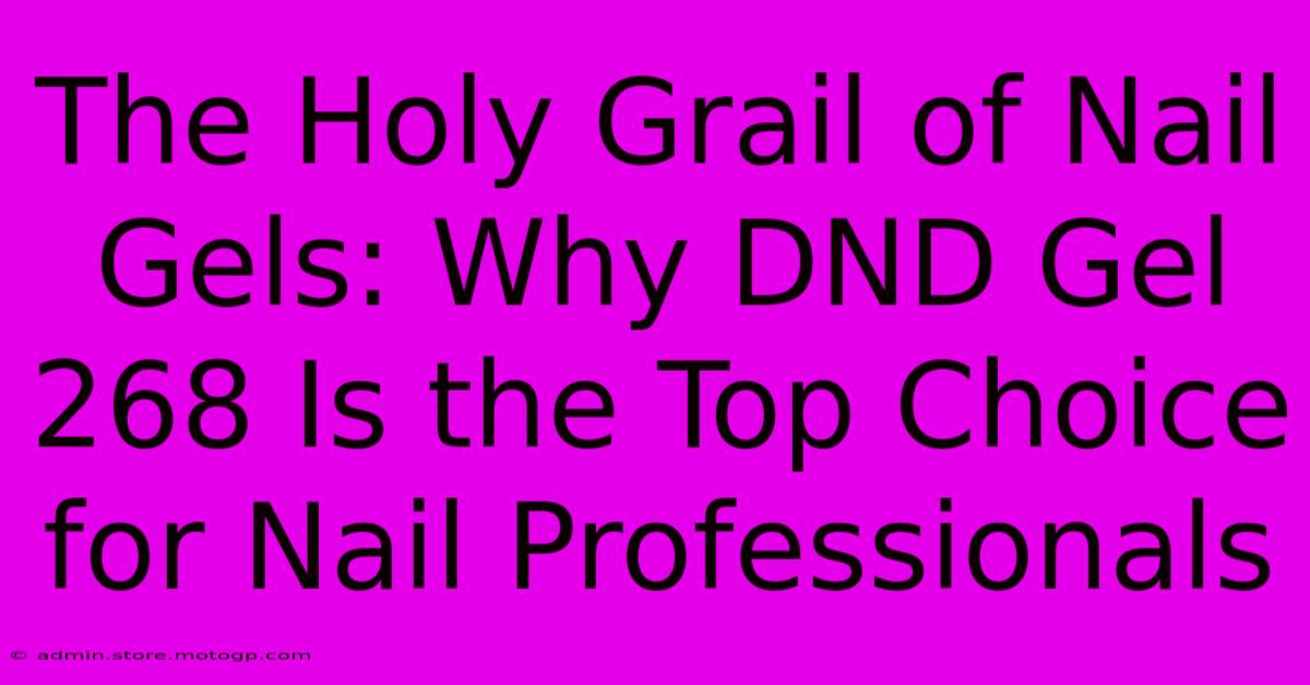 The Holy Grail Of Nail Gels: Why DND Gel 268 Is The Top Choice For Nail Professionals