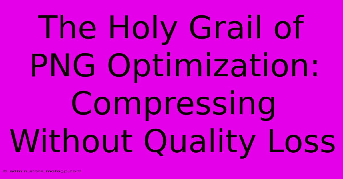 The Holy Grail Of PNG Optimization: Compressing Without Quality Loss