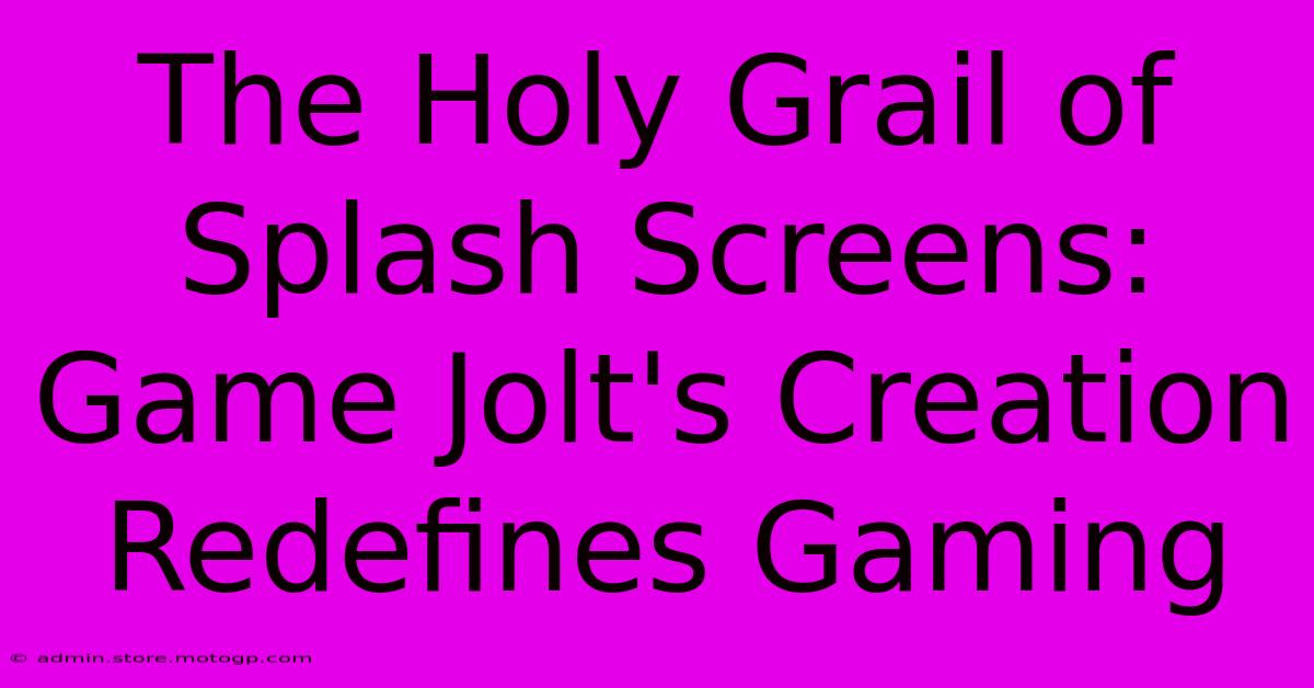 The Holy Grail Of Splash Screens: Game Jolt's Creation Redefines Gaming