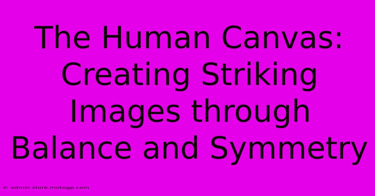 The Human Canvas: Creating Striking Images Through Balance And Symmetry