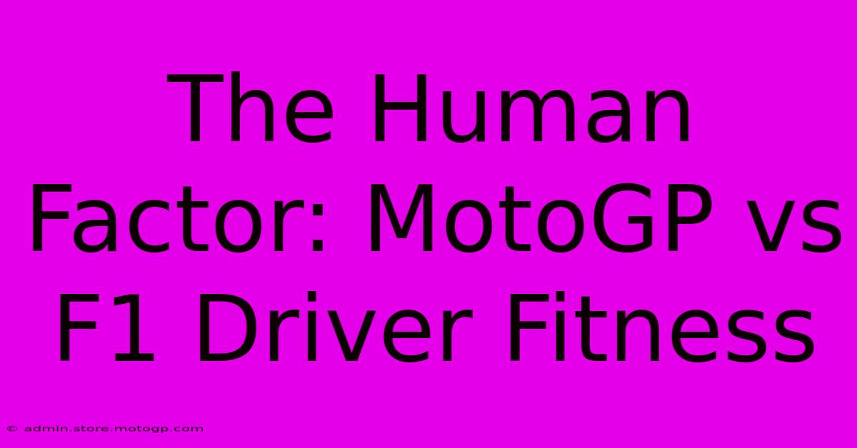 The Human Factor: MotoGP Vs F1 Driver Fitness