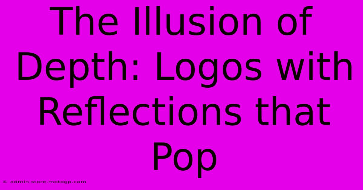 The Illusion Of Depth: Logos With Reflections That Pop