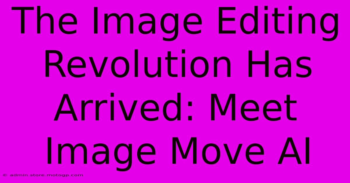 The Image Editing Revolution Has Arrived: Meet Image Move AI