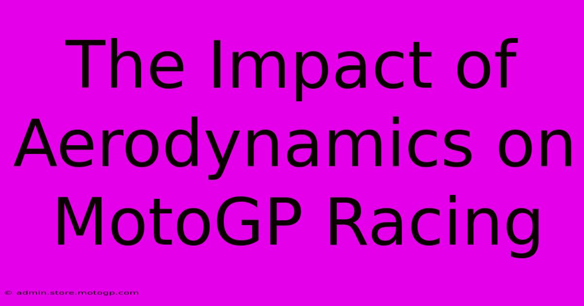 The Impact Of Aerodynamics On MotoGP Racing