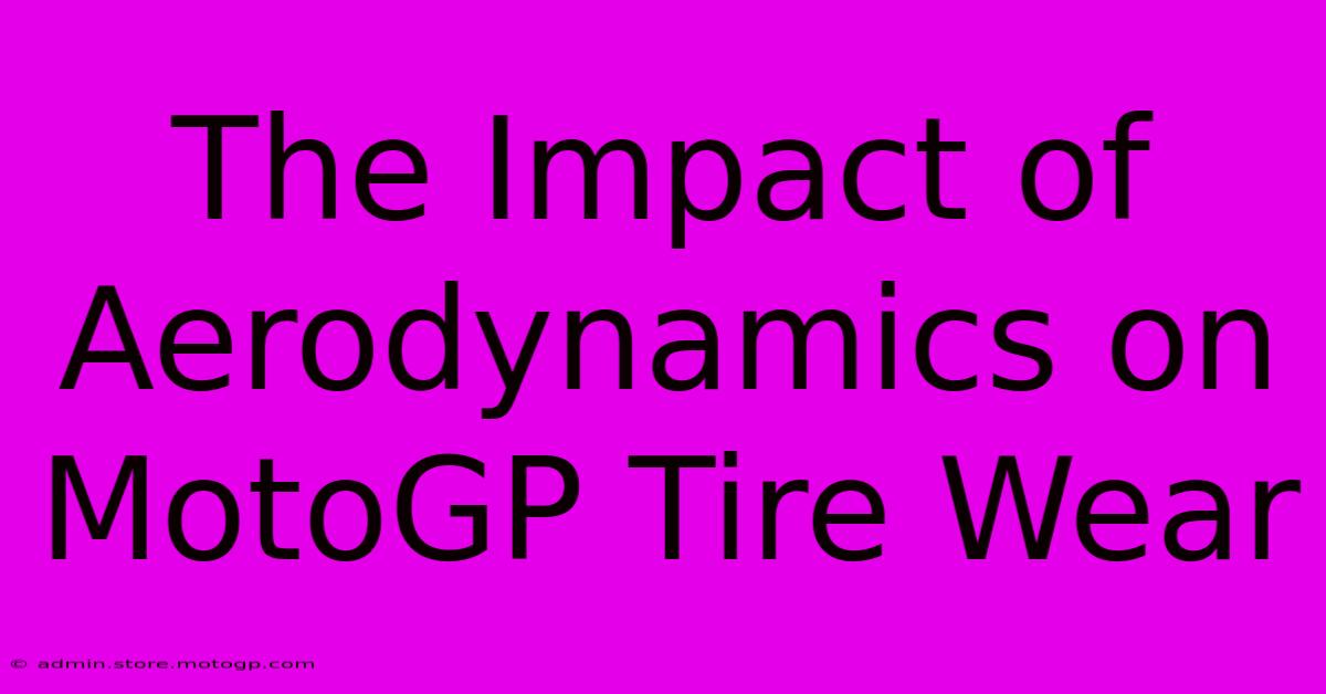 The Impact Of Aerodynamics On MotoGP Tire Wear