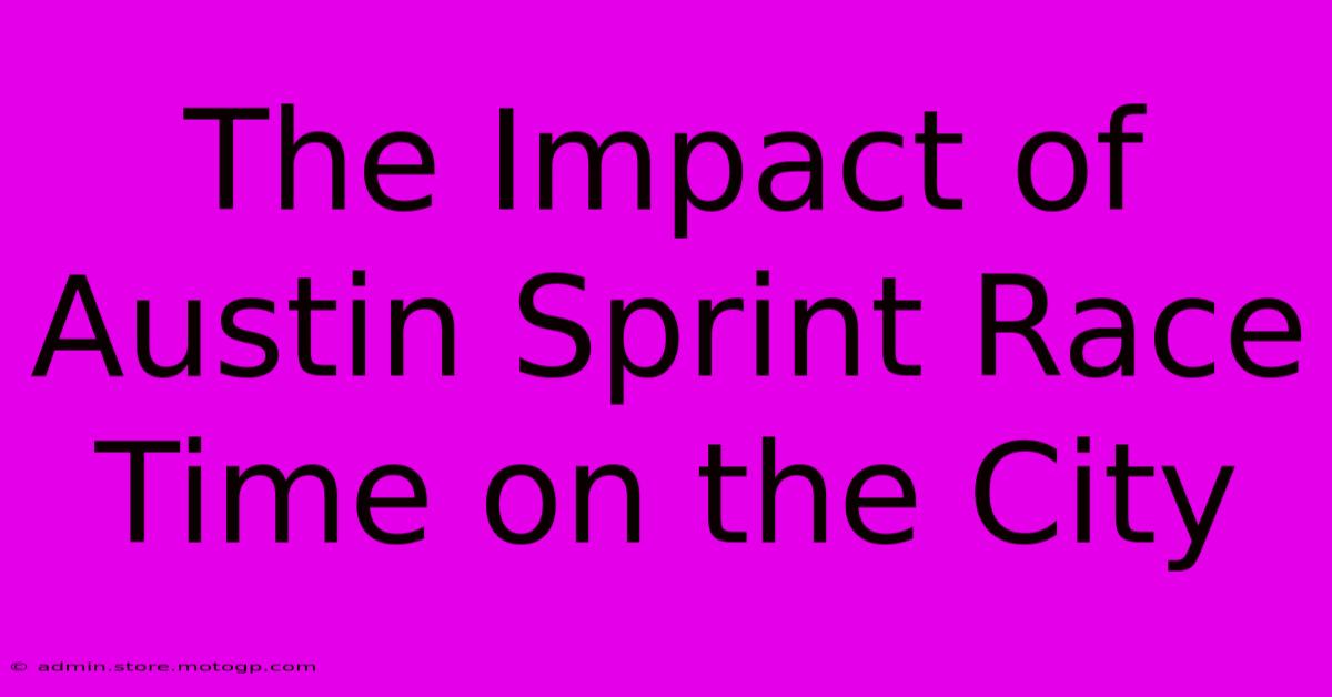 The Impact Of Austin Sprint Race Time On The City