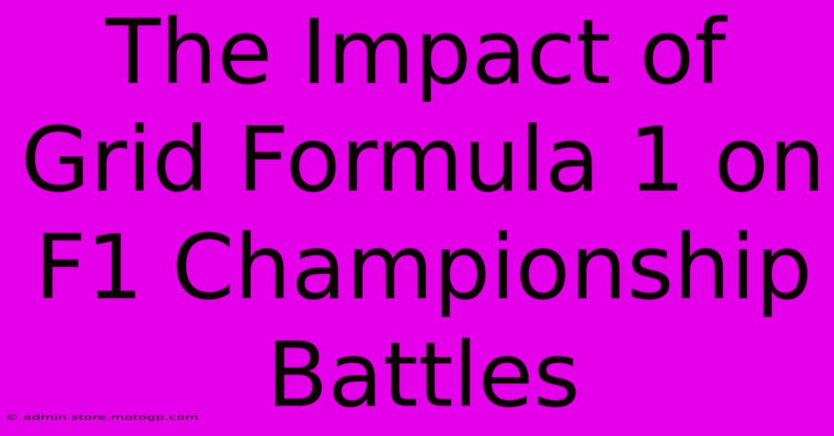 The Impact Of Grid Formula 1 On F1 Championship Battles