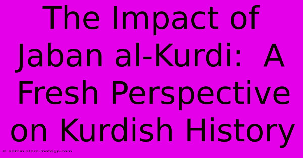 The Impact Of Jaban Al-Kurdi:  A Fresh Perspective On Kurdish History