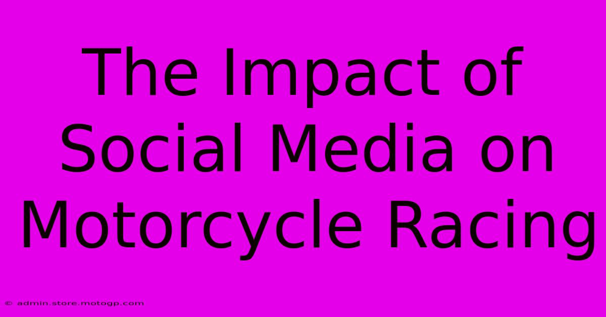 The Impact Of Social Media On Motorcycle Racing