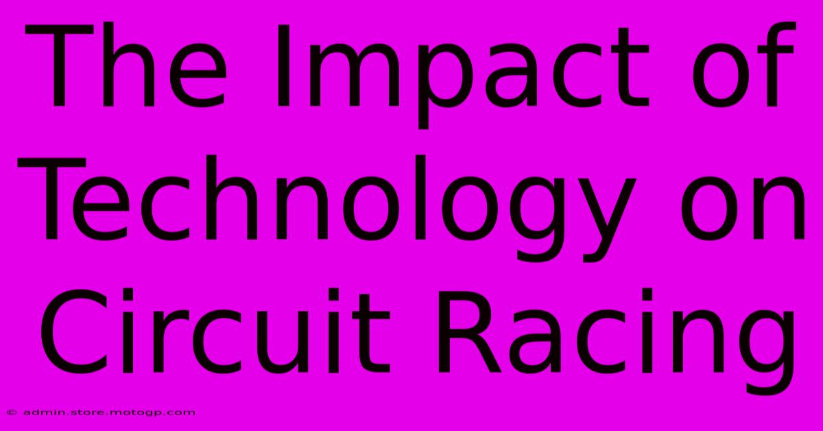 The Impact Of Technology On Circuit Racing