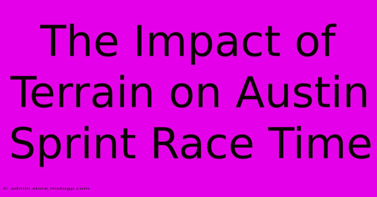 The Impact Of Terrain On Austin Sprint Race Time