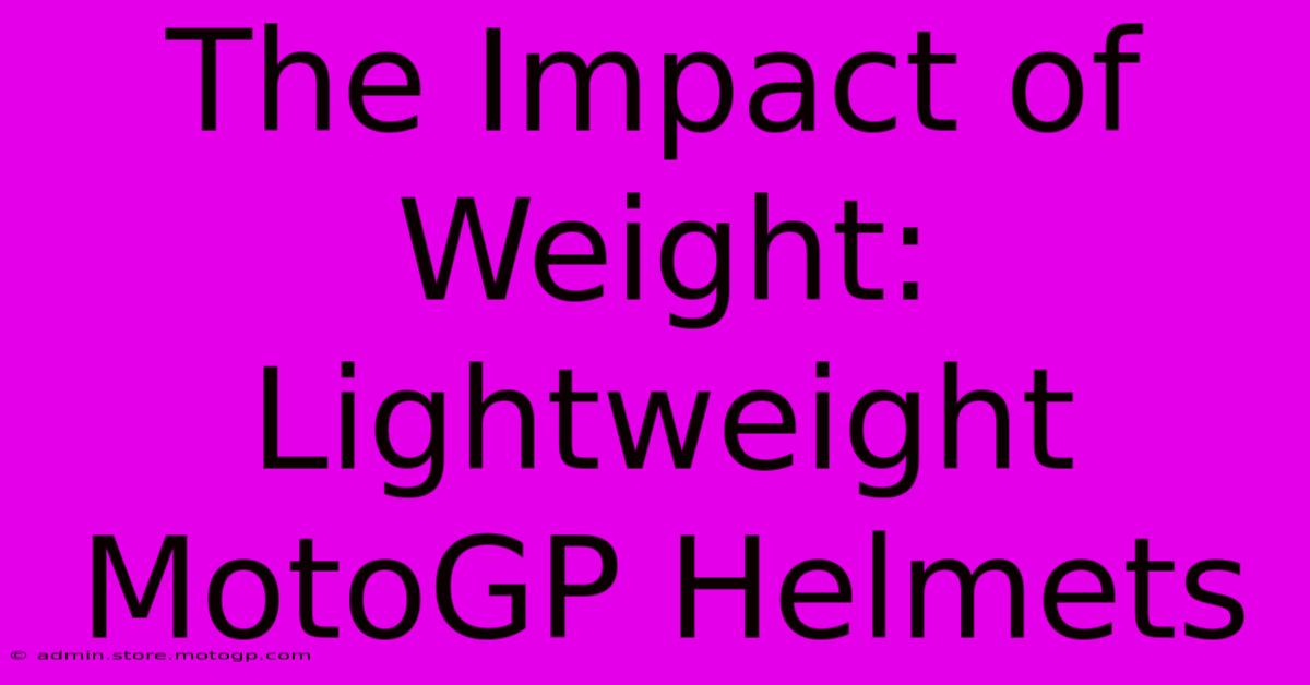 The Impact Of Weight: Lightweight MotoGP Helmets