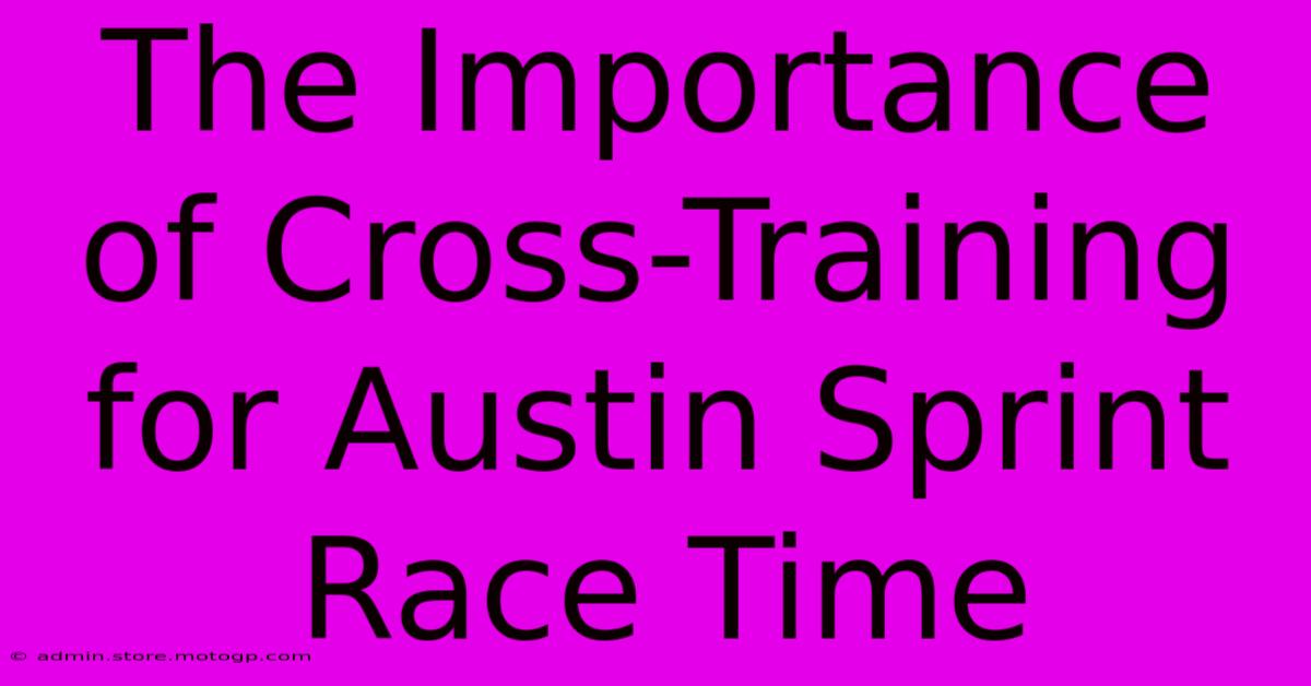 The Importance Of Cross-Training For Austin Sprint Race Time