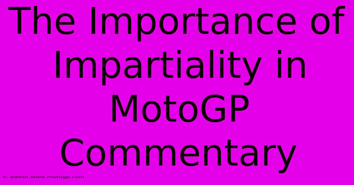 The Importance Of Impartiality In MotoGP Commentary