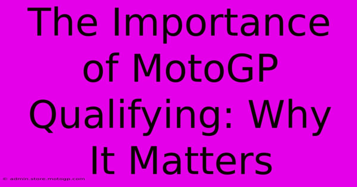 The Importance Of MotoGP Qualifying: Why It Matters