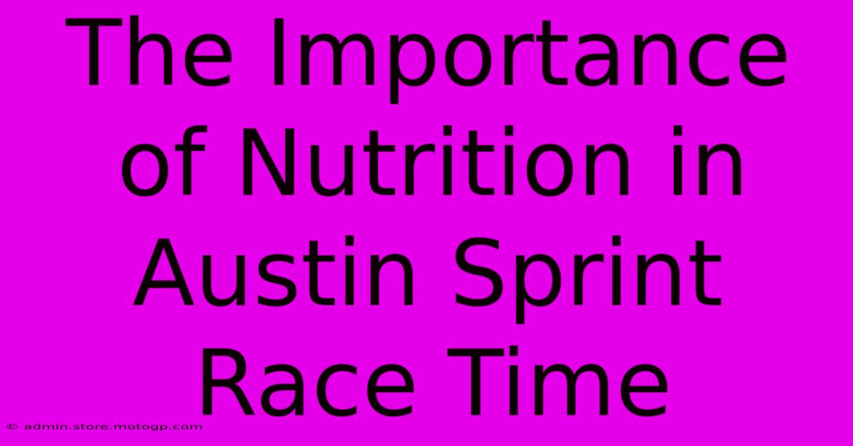 The Importance Of Nutrition In Austin Sprint Race Time