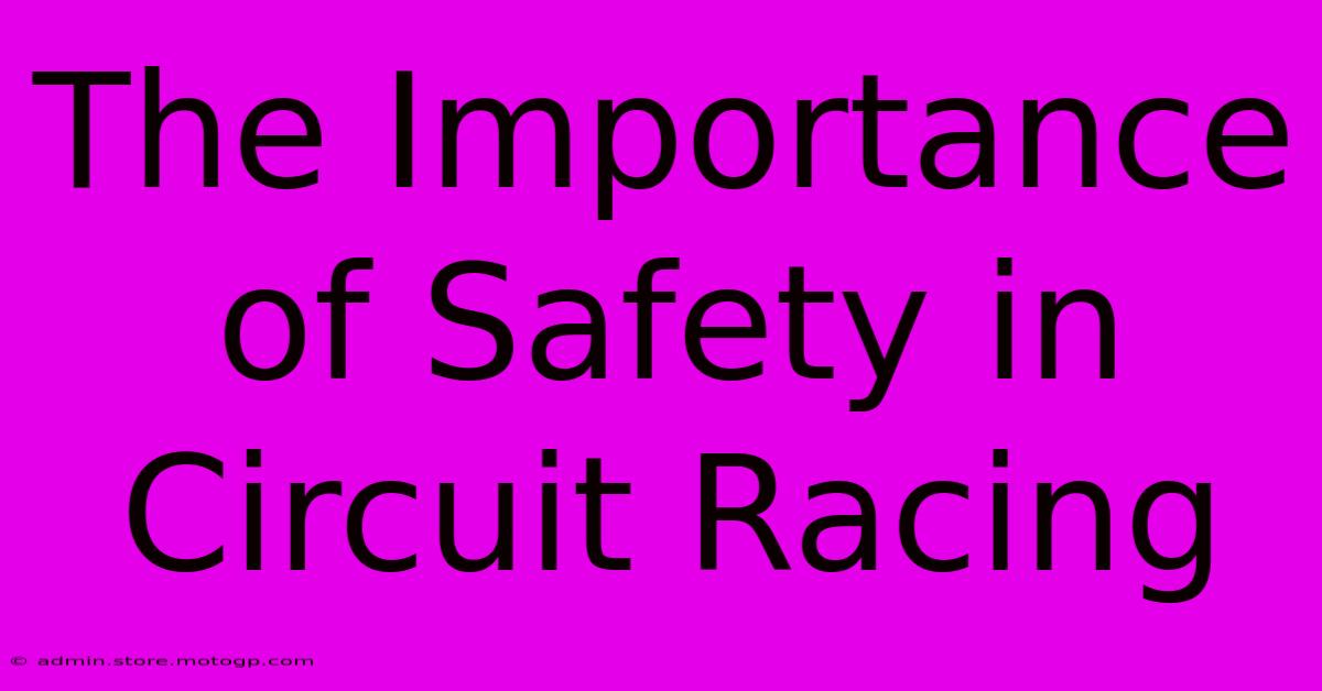 The Importance Of Safety In Circuit Racing