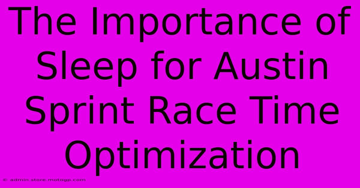 The Importance Of Sleep For Austin Sprint Race Time Optimization