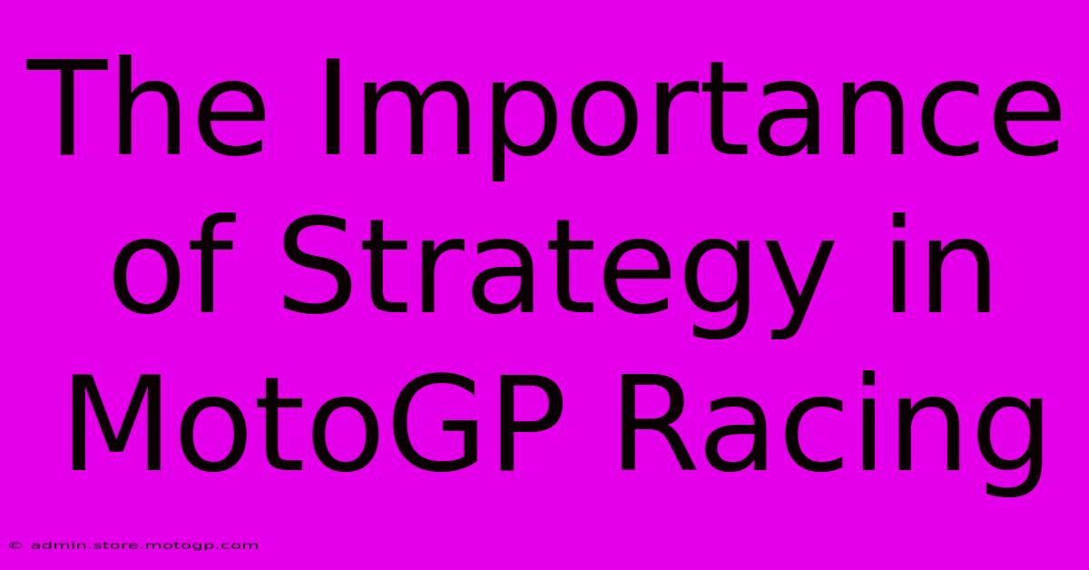 The Importance Of Strategy In MotoGP Racing