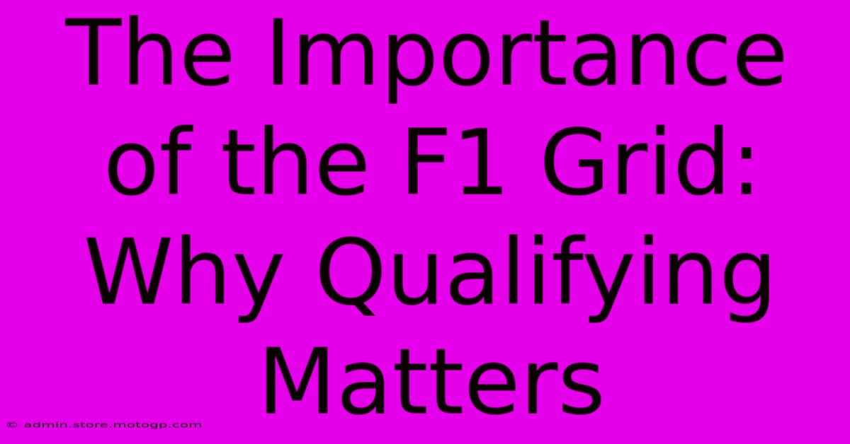 The Importance Of The F1 Grid: Why Qualifying Matters