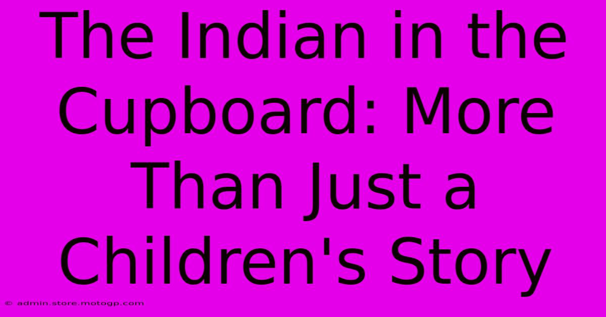 The Indian In The Cupboard: More Than Just A Children's Story