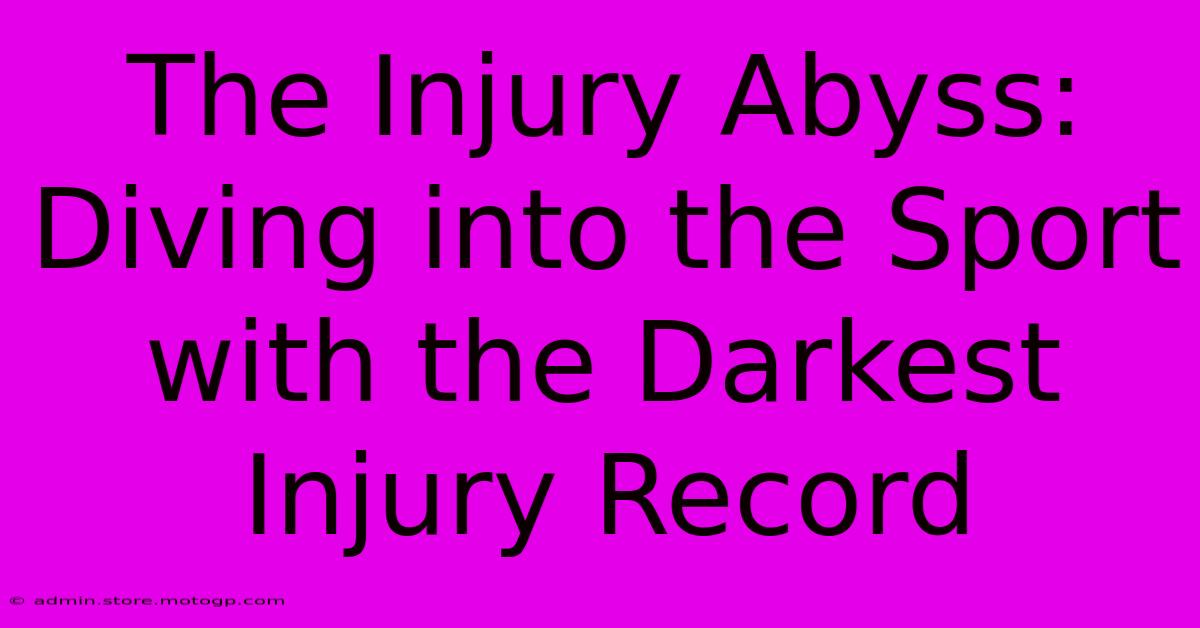 The Injury Abyss: Diving Into The Sport With The Darkest Injury Record