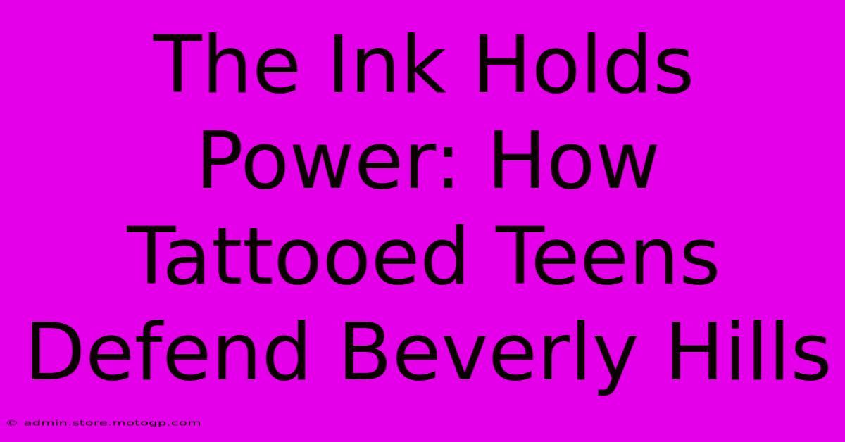 The Ink Holds Power: How Tattooed Teens Defend Beverly Hills