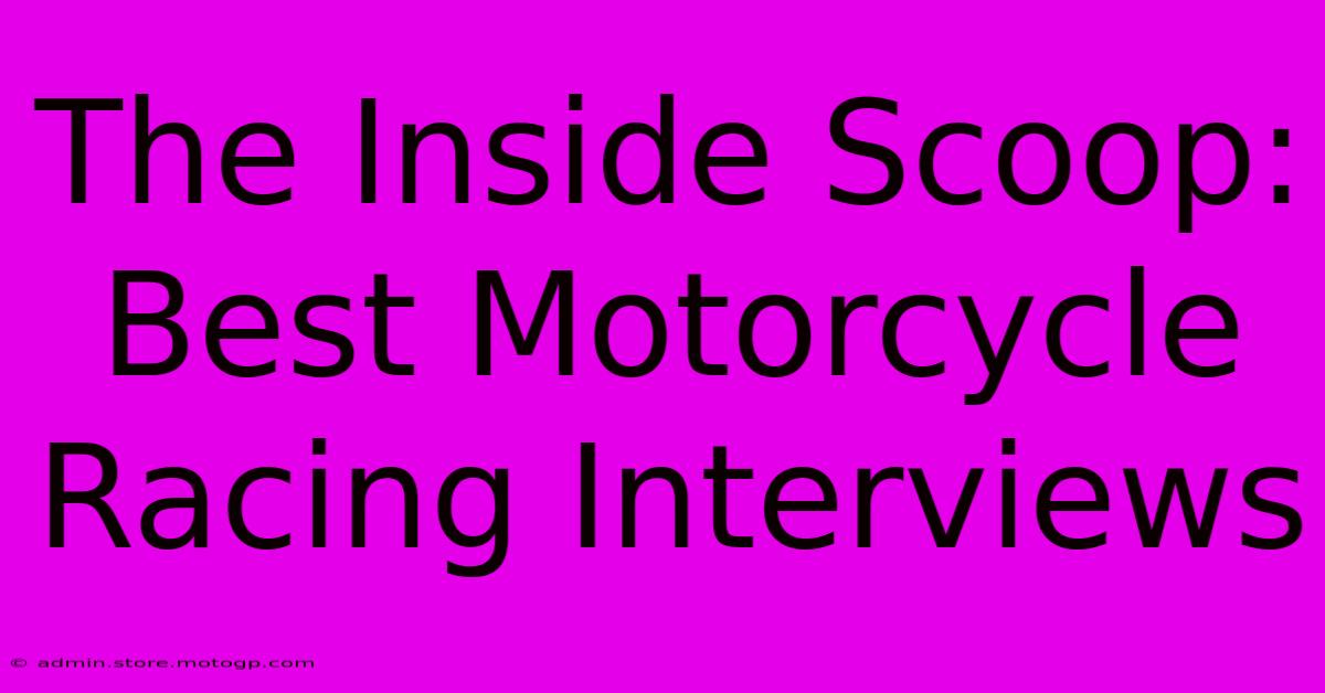 The Inside Scoop: Best Motorcycle Racing Interviews