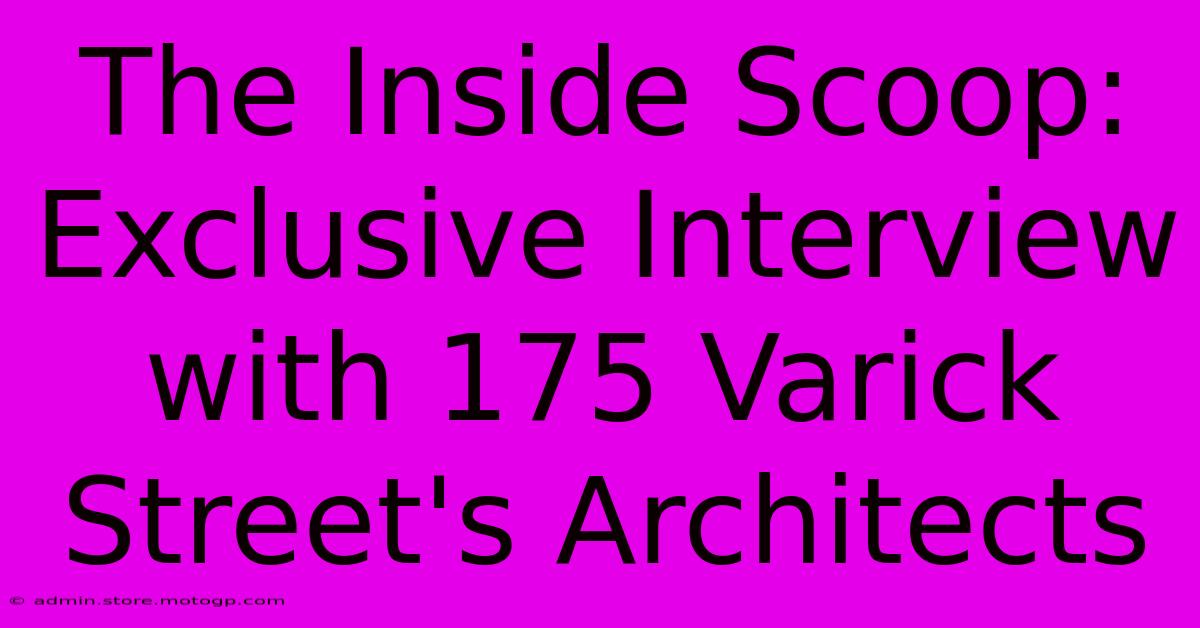 The Inside Scoop: Exclusive Interview With 175 Varick Street's Architects