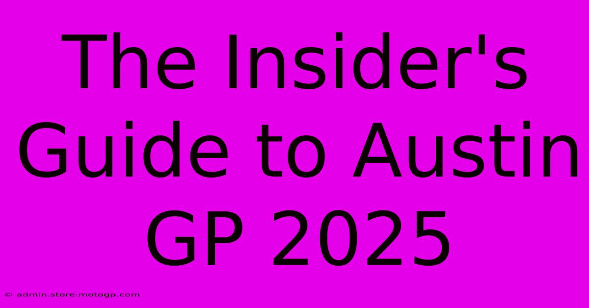 The Insider's Guide To Austin GP 2025