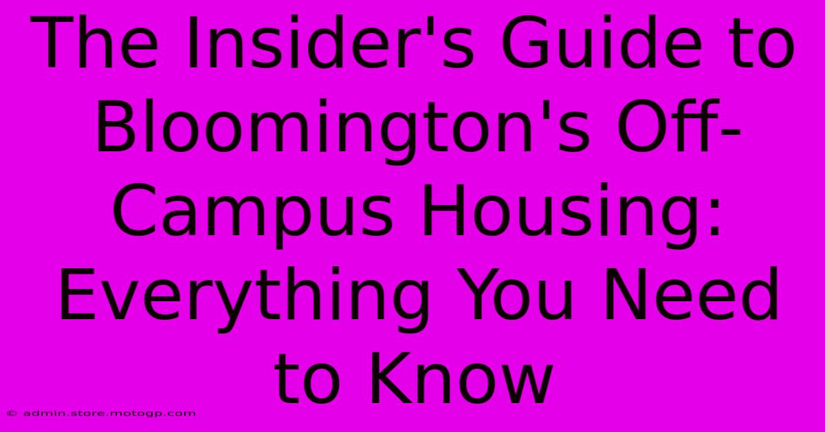 The Insider's Guide To Bloomington's Off-Campus Housing: Everything You Need To Know