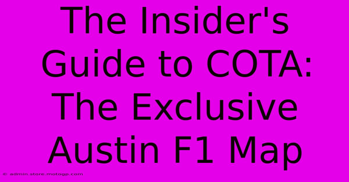 The Insider's Guide To COTA: The Exclusive Austin F1 Map