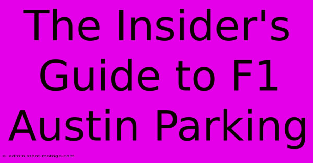 The Insider's Guide To F1 Austin Parking