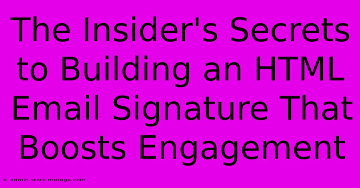 The Insider's Secrets To Building An HTML Email Signature That Boosts Engagement