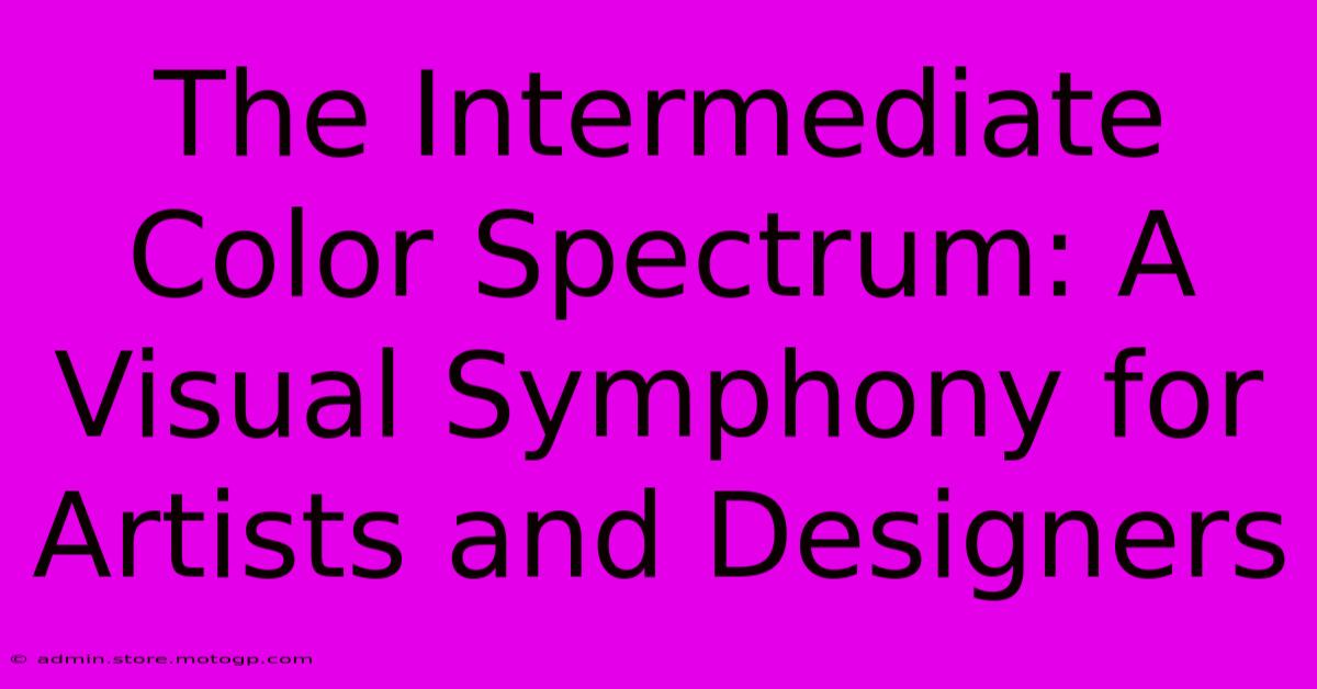 The Intermediate Color Spectrum: A Visual Symphony For Artists And Designers