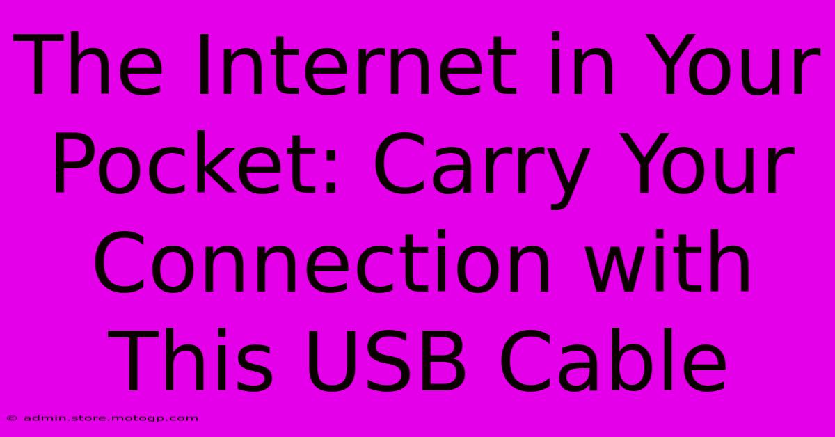 The Internet In Your Pocket: Carry Your Connection With This USB Cable