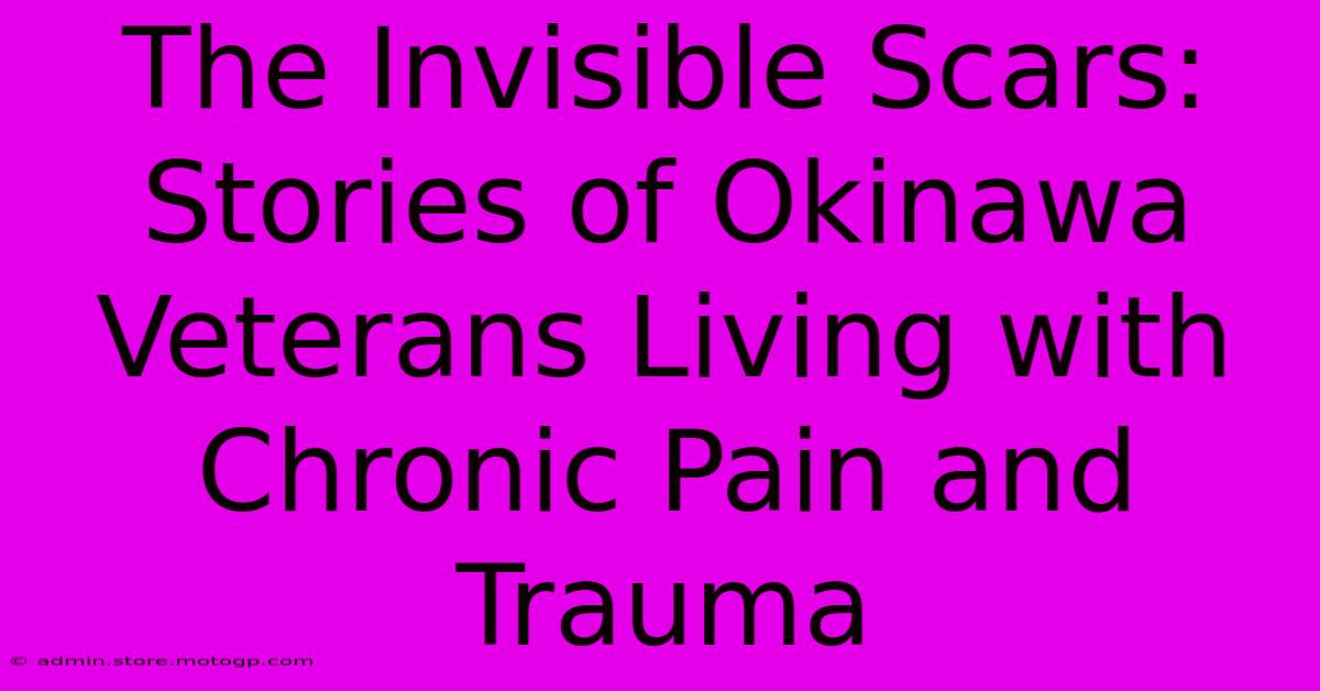 The Invisible Scars: Stories Of Okinawa Veterans Living With Chronic Pain And Trauma