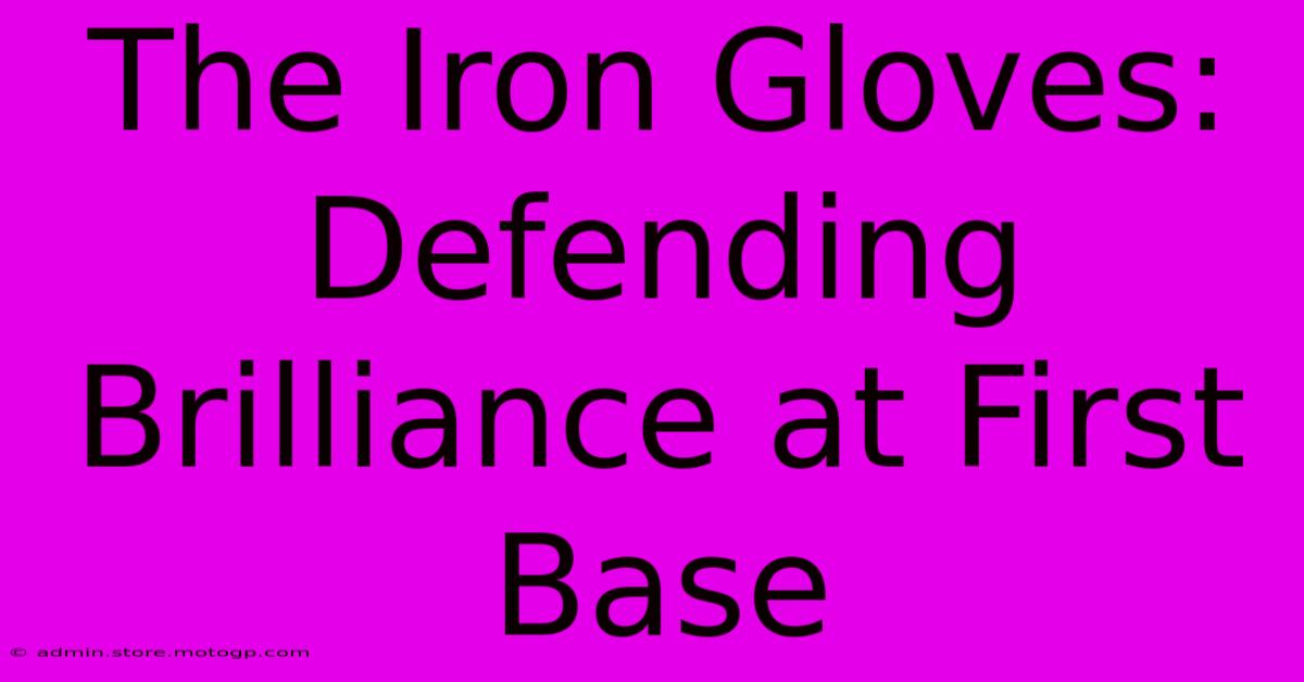 The Iron Gloves: Defending Brilliance At First Base