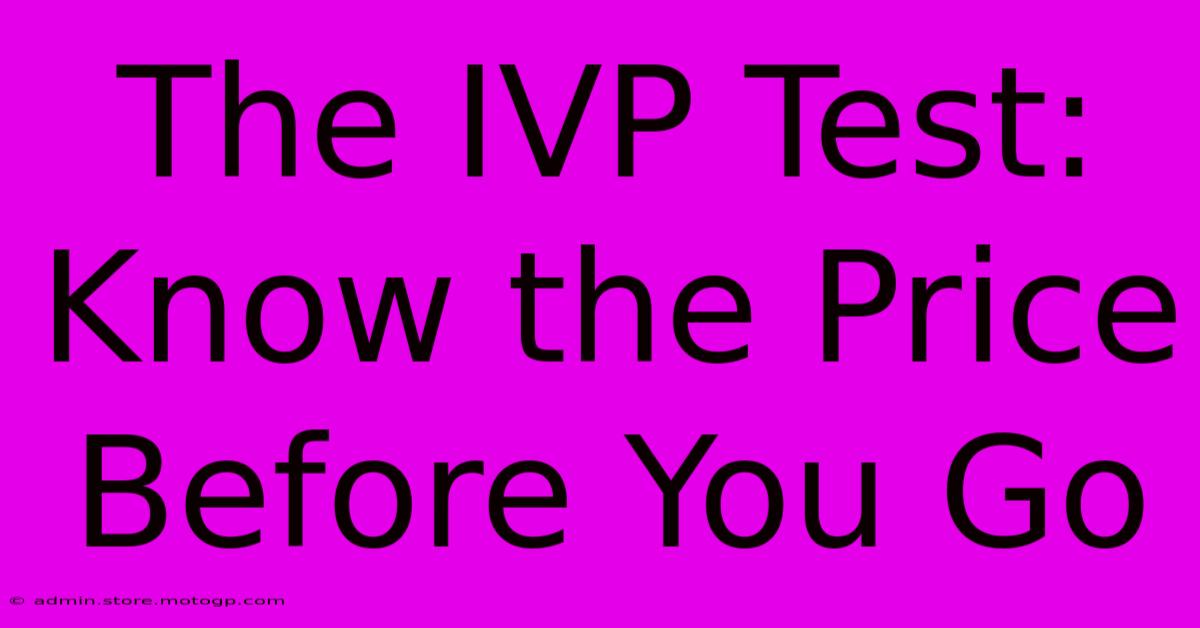 The IVP Test: Know The Price Before You Go