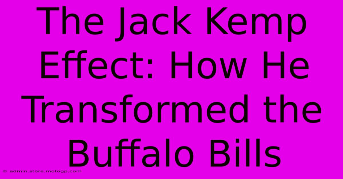 The Jack Kemp Effect: How He Transformed The Buffalo Bills