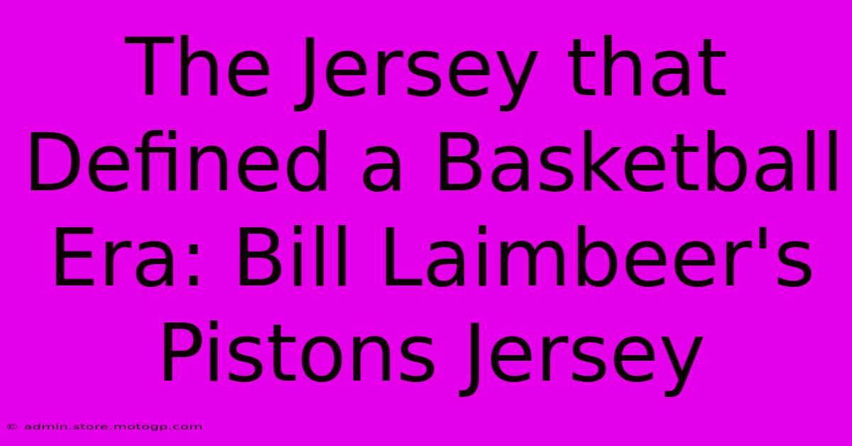 The Jersey That Defined A Basketball Era: Bill Laimbeer's Pistons Jersey