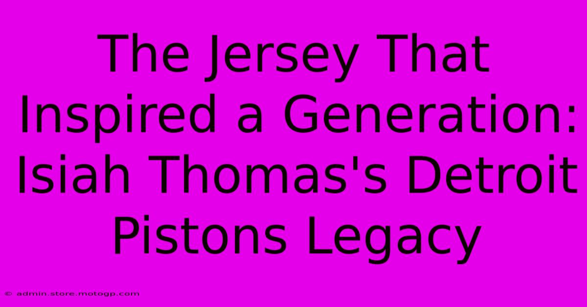 The Jersey That Inspired A Generation: Isiah Thomas's Detroit Pistons Legacy