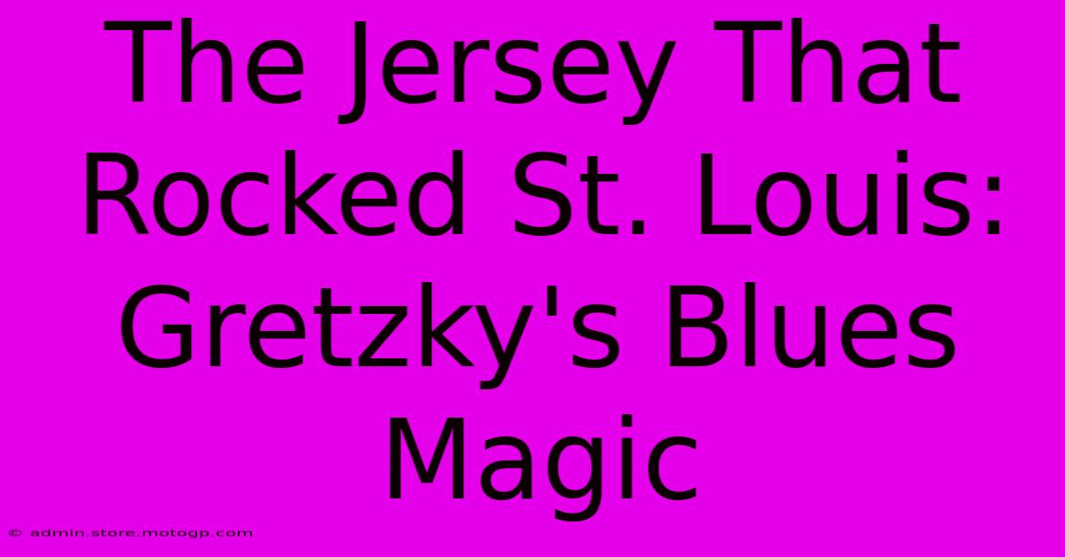 The Jersey That Rocked St. Louis: Gretzky's Blues Magic