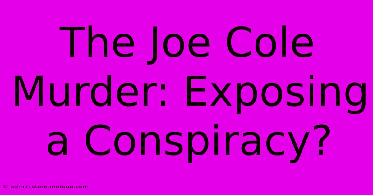 The Joe Cole Murder: Exposing A Conspiracy?