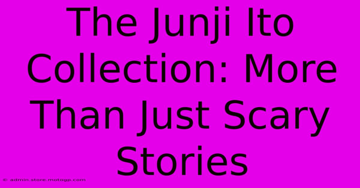 The Junji Ito Collection: More Than Just Scary Stories